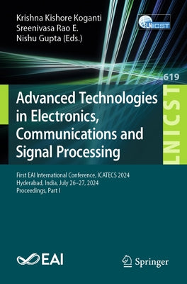 Advanced Technologies in Electronics, Communications and Signal Processing: First Eai International Conference, Icatecs 2024, Hyderabad, India, July 2 by Koganti, Krishna Kishore