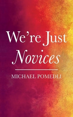We're Just Novices by Pomedli, Michael