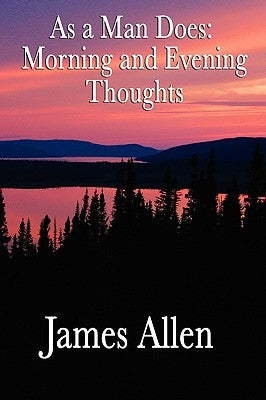 As a Man Does: Morning and Evening Thoughts by Allen, James