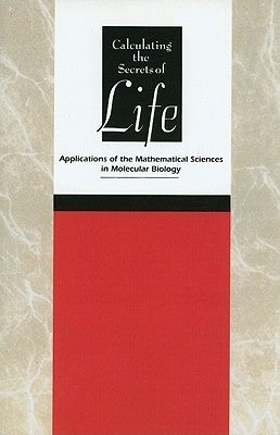 Calculating the Secrets of Life: Applications of the Mathematical Sciences in Molecular Biology by National Research Council