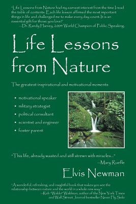 Life Lessons from Nature: Motivational Speaker, Military Strategist, Political Advisor, Scientist & Engineer, Foster Parent by Newman, Elvis
