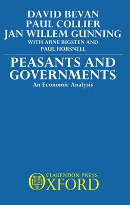 Peasants and Governments - An Economic Analysis by Bevan, David