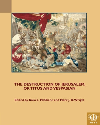 The Destruction of Jerusalem, or Titus and Vespasian by McShane, Kara L.