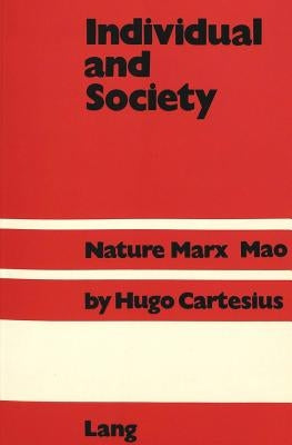 Individual and Society: Nature - Marx - Mao by Cartesius, Hugo