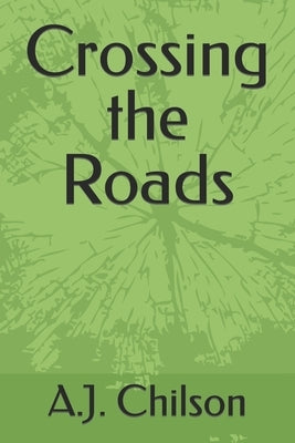 Crossing the Roads by Chilson, A. J.