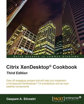 Citrix XenDesktop Cookbook Third Edition by Silvestri, Gaspare A.