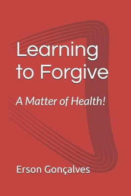 Learning to forgive.. A matter of health! by Gonçalves, Erson