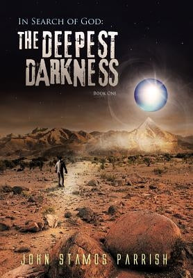 In Search of God: The Deepest Darkness Book 1 by Parrish, John Stamos