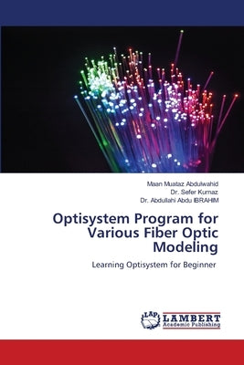 Optisystem Program for Various Fiber Optic Modeling by Muataz Abdulwahid, Maan