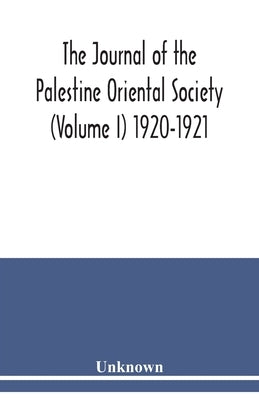 The journal of the Palestine Oriental Society (Volume I) 1920-1921 by Unknown