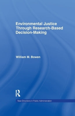 Environmental Justice Through Research-Based Decision-Making by Bowen, William M.