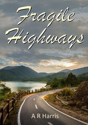 Fragile Highways by Harris, A. R.