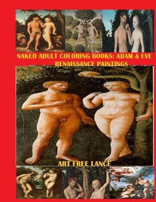 Naked Adult Coloring Book: Adam & Eve Renaissance Paintings by Free Lance, Art