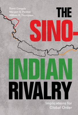 The Sino-Indian Rivalry: Implications for Global Order by Ganguly, Sumit