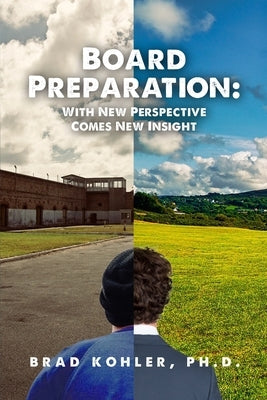 Board Preparation: With New Perspectives Comes New Insight by Kohler, Brad