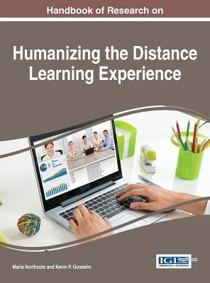 Handbook of Research on Humanizing the Distance Learning Experience by Northcote, Maria