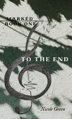 To The End: Marked Series: Book One by Green, Nicole