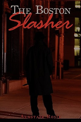 The Boston Slasher by Rosie, Alastair