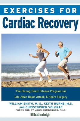 Exercises for Cardiac Recovery: The Strong Heart Fitness Program for Life After Heart Attack & Heart Surgery by Smith, William