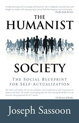 The Humanist Society: The Social Blueprint for Self-Actualization by Sassoon, Joseph