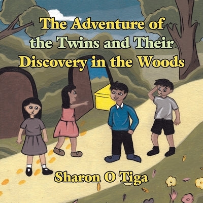 The Adventure of the Twins and Their Discovery in the Woods by Tiga, Sharon O.