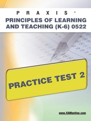 Praxis Principles of Learning and Teaching (K-6) 0522 Practice Test 2 by Wynne, Sharon A.