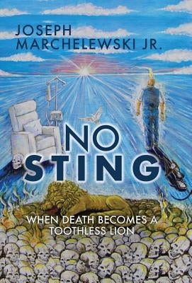 No Sting: When Death Becomes a Toothless Lion by Marchelewski, Joseph, Jr.