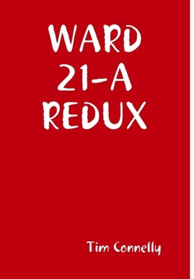 Ward 21-A Redux by Connelly, Tim