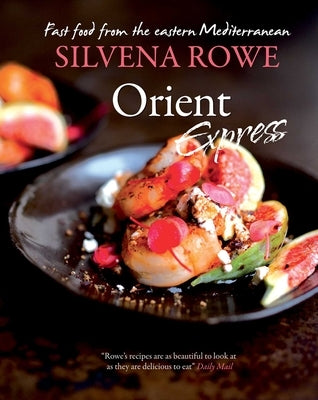 Orient Express: Fast Food from the Eastern Mediterranean by Rowe, Silvena