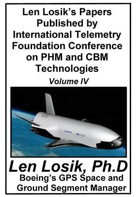Len Losik's Papers Published by International Telemetry Foundation Conference on PHM and CBM Technologies Volume IV by Losik Ph. D., Len