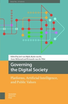Governing the Digital Society: Platforms, Artificial Intelligence, and Public Values by Van Dijck, Jos?