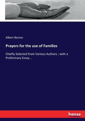 Prayers for the use of Families: Chiefly Selected from Various Authors; with a Preliminary Essay... by Barnes, Albert