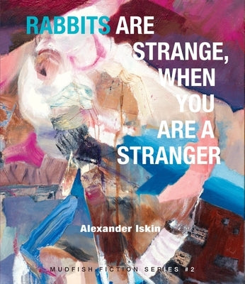 Rabbits Are Strange, When You Are a Stranger by Iskin, Alexander