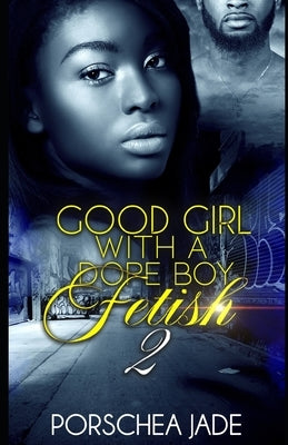 Good Girl with a Dope Boy Fetish 2 by Jade, Porschea