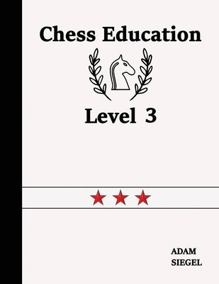 Chess Education Level 3 by Siegel, Adam