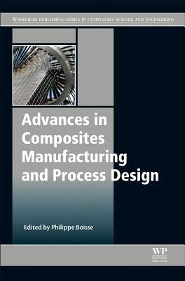 Advances in Composites Manufacturing and Process Design by Boisse, Philippe