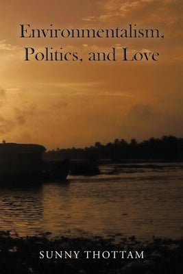 Environmentalism, Politics, and Love by Thottam, Sunny