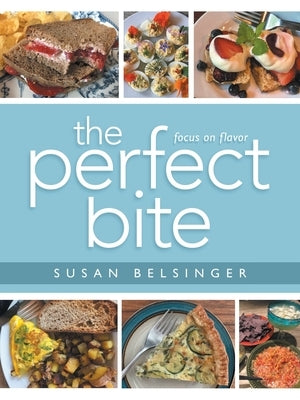 The Perfect Bite: Focus on Flavor by Belsinger, Susan