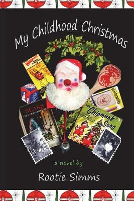 My Childhood Christmas: Christmas 1959, when only the strongest kids survived! by Simms, Rootie