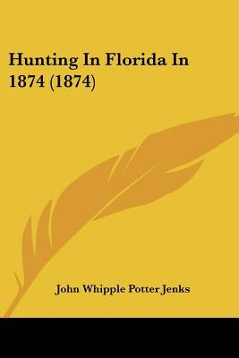 Hunting In Florida In 1874 (1874) by Jenks, John Whipple Potter