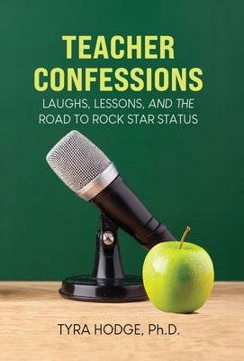 Teacher Confessions: Laughs, Lessons, and the Road to Rockstar Status by Hodge, Tyra