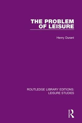 The Problem of Leisure by Durant, Henry