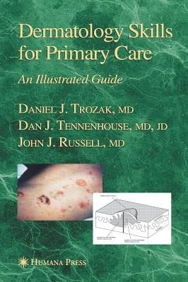 Dermatology Skills for Primary Care: An Illustrated Guide by Trozak, Daniel J.