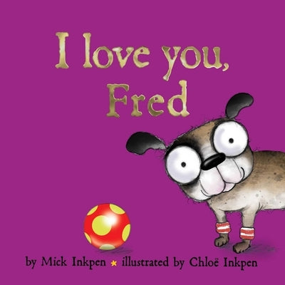 I Love You, Fred by Inkpen, Mick