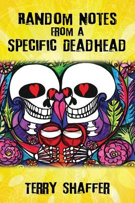 Random Notes from a Specific Deadhead by Shaffer, Terry