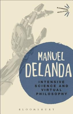 Intensive Science and Virtual Philosophy by Delanda, Manuel