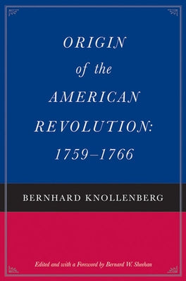 Origin of the American Revolution: 1759-1766 and Growth of the American Revolution: 1766-1775 by Knollenberg, Bernhard