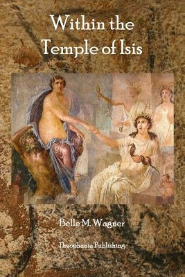 Within The Temple of Isis by Wagner, Belle M.