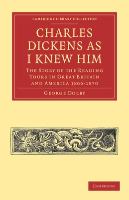 Charles Dickens as I Knew Him by Dolby, George