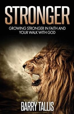 Stronger: Growing Stronger in Faith and your Walk with God by Tallis, Barry